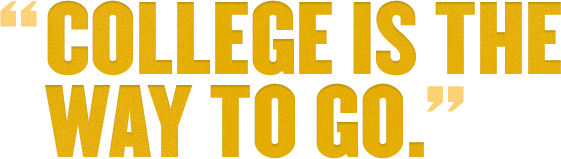 College Is The Way To Go