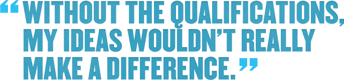 Without The Qualifications, My Ideas Wouldn't Really Make A Difference